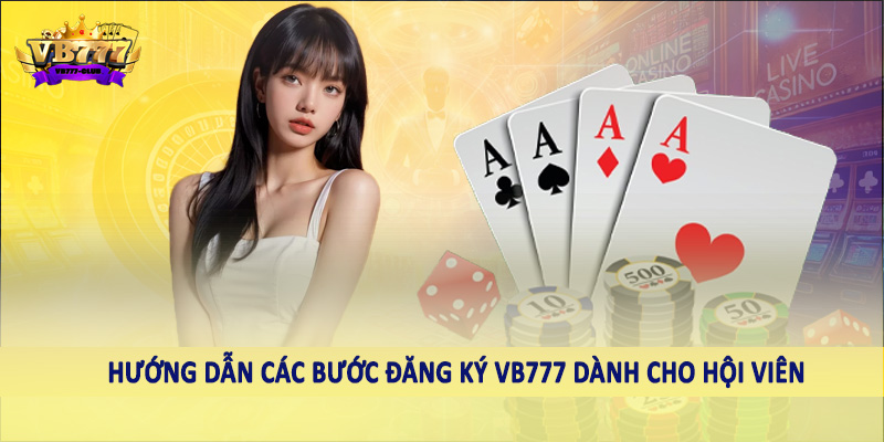 Hướng dẫn các bước đăng ký VB777 dành cho hội viên