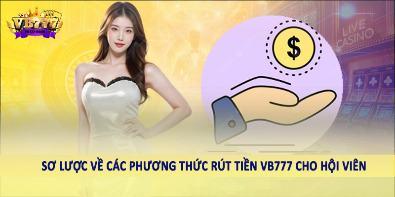 Sơ đồ về các phương thức rút tiền VB777 cho hội viên