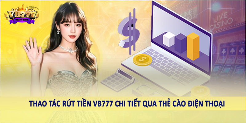 Thao tác rút tiền VB777 chi tiết qua thẻ cào điện thoại